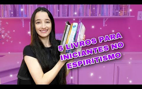 5 DICAS DE LIVROS PARA INICIANTES NO ESPIRITISMO